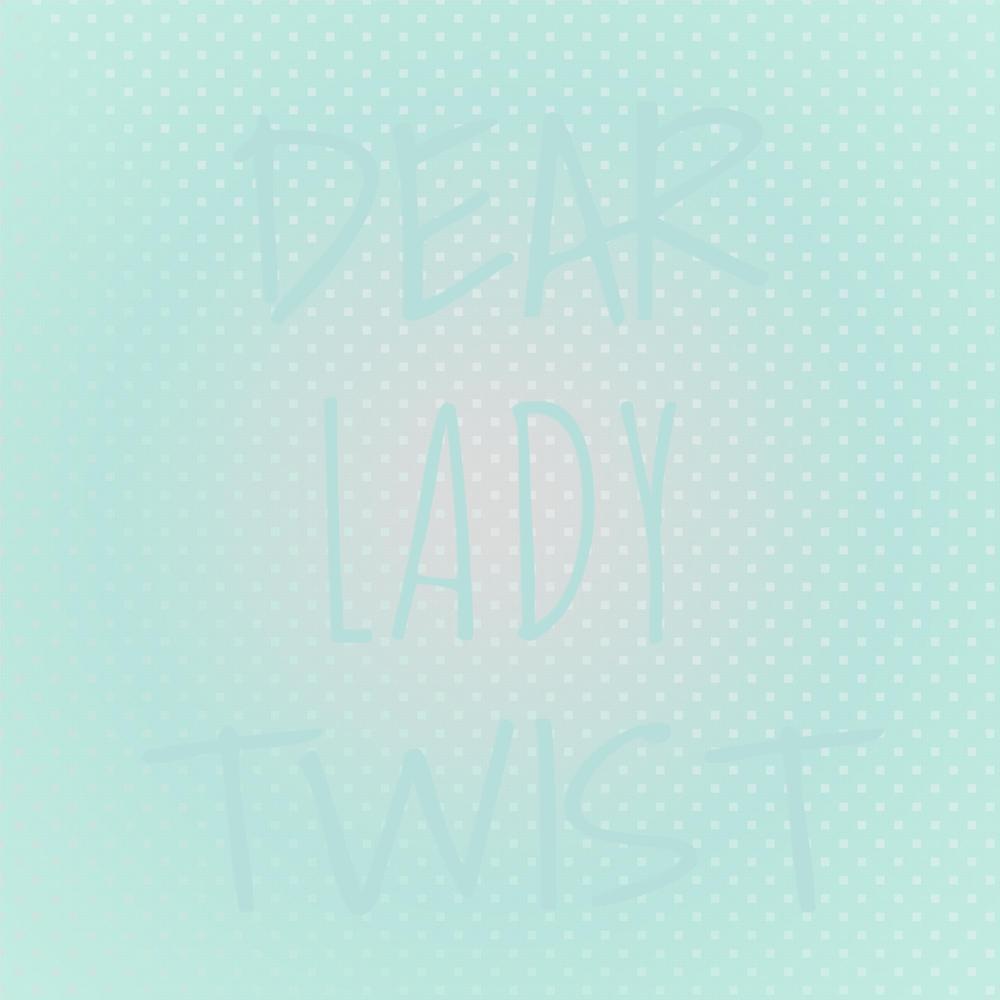 Dear Lady Twist