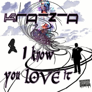 ดาวน์โหลดและฟังเพลง I Know You Love It (Explicit) พร้อมเนื้อเพลงจาก Kra-Z-A