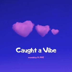 musubizy的專輯Caught a Vibe (feat. PHI)