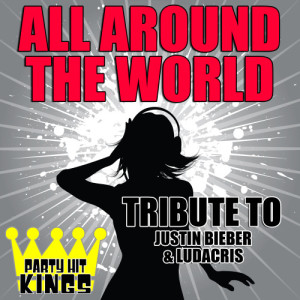 收聽Party Hit Kings的All Around the World (Tribute to Justin Bieber & Ludacris) (Explicit)歌詞歌曲