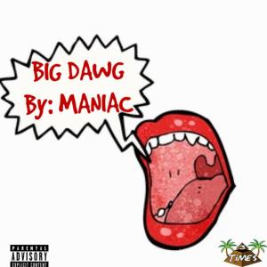 Maniac的专辑BIG DAWG (Explicit)