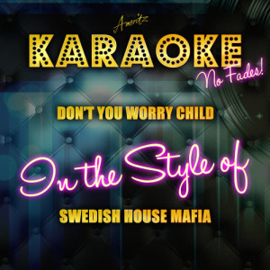 收聽Ameritz Top Tracks的Don't You Worry Child (In the Style of Swedish House Mafia) [Karaoke Version] (Karaoke Version)歌詞歌曲