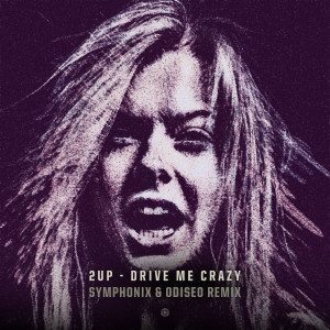 Listen to Drive Me Crazy (Symphonix, Odiseo Remix) song with lyrics from 2up & Caballero