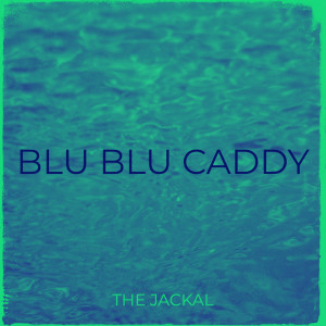 The Jackal的专辑Blu Blu Caddy (Explicit)