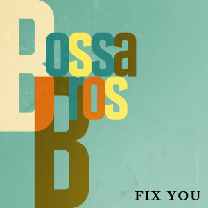 อัลบัม Fix You ศิลปิน Bossanova Covers