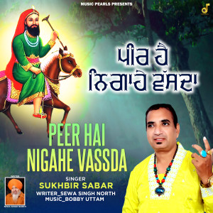 Listen to PEER HAI NIGAHE VASSDA song with lyrics from Sukhbir Sabar