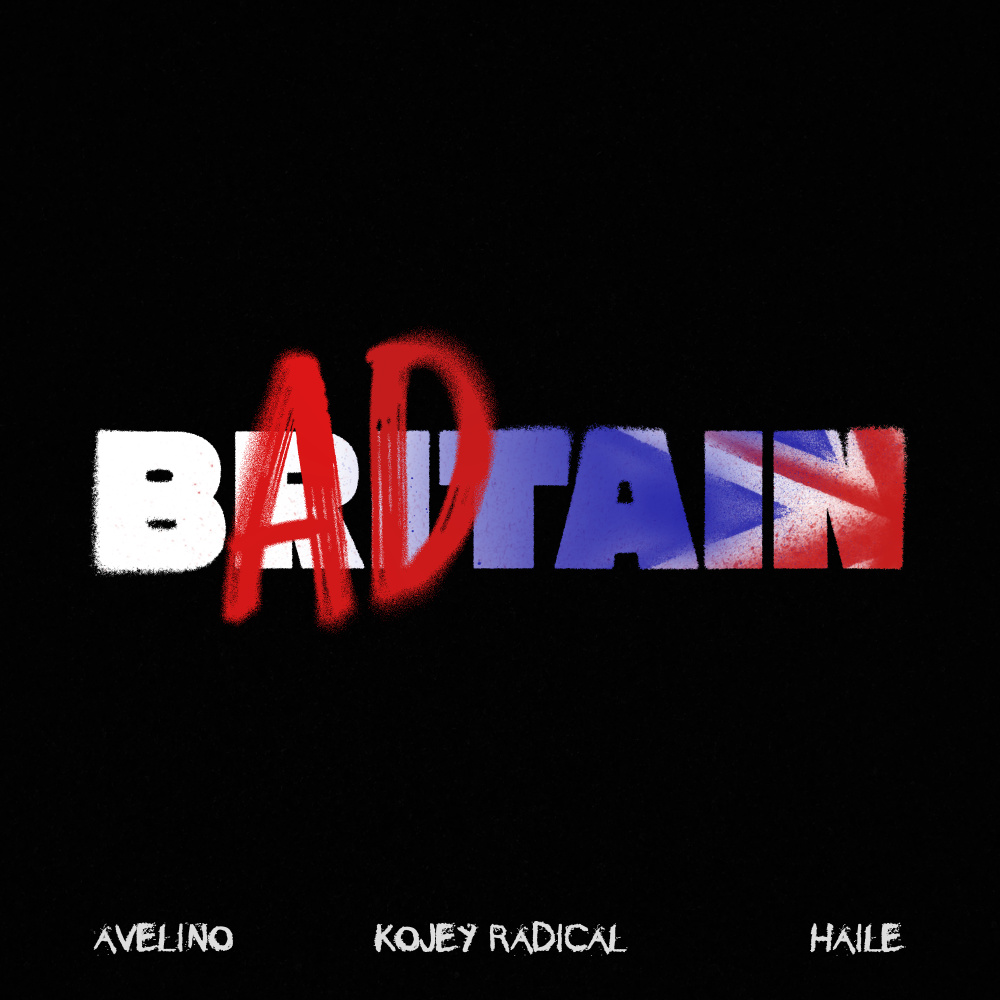 BAD BRITAIN w/ Haile, Kojey Radical (Explicit)