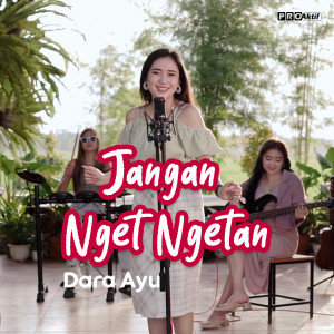 Dengarkan lagu Jangan Nget Ngetan nyanyian Dara Ayu dengan lirik