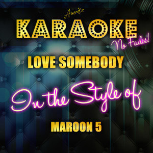 收聽Ameritz Top Tracks的Love Somebody (In the Style of Maroon 5) [Karaoke Version] (Karaoke Version)歌詞歌曲
