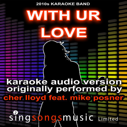 With Ur Love (Originally Performed By Mike Posner feat. Cher Lloyd) {Karaoke Audio Version}