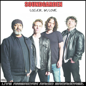Soundgarden的专辑Loser In Love (Live)