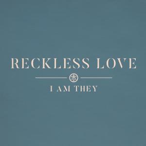 ดาวน์โหลดและฟังเพลง Reckless Love พร้อมเนื้อเพลงจาก I Am They