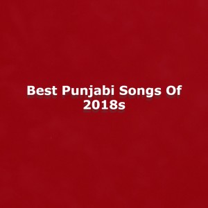 Album Best Punjabi Songs Of 2018s from 