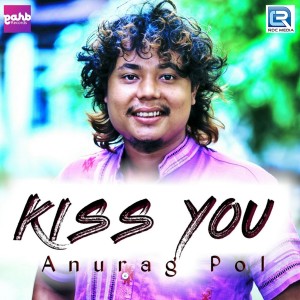 收听Anurag Pol的Kiss You歌词歌曲