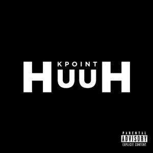 收聽Kpoint的Huuh (Explicit)歌詞歌曲