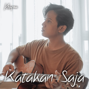 ดาวน์โหลดและฟังเพลง Katakan Saja พร้อมเนื้อเพลงจาก Khifnu