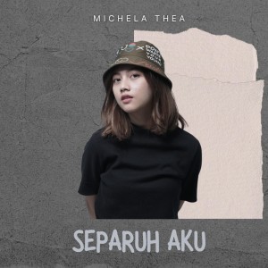 Dengarkan lagu Separuh Aku nyanyian Michela Thea dengan lirik