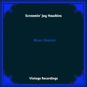 Screamin' Jay Hawkins的專輯Blues Shouter (Hq Remastered 2023) [Explicit]