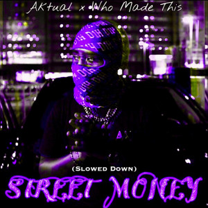 Listen to Street Money (Slowed Down) (Explicit) song with lyrics from Aktual
