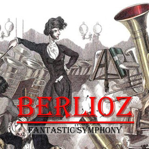 Berlioz, Fantastic Symphony