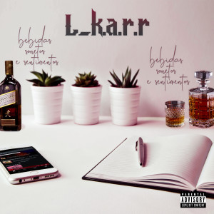 收聽L_K.A.R.R的Bebidas, Sonetos e Sentimentos (Explicit)歌詞歌曲