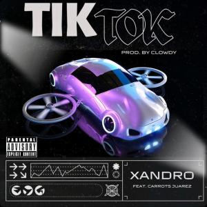 收聽Xandro的Tik Tok (feat. Carrots Juarez) (Explicit)歌詞歌曲