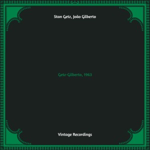 Album Getz-Gilberto, 1963 (Hq remastered) oleh Stan Getz