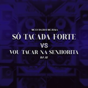 Dengarkan lagu Só Tacada Forte vs Vou Tacar na Senhorita (Explicit) nyanyian Mc Lv Da Zo dengan lirik
