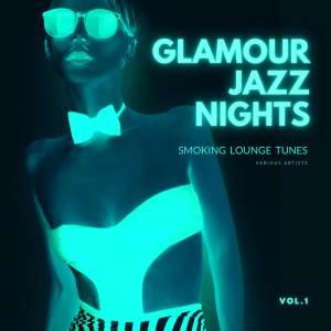 อัลบัม Glamour Jazz Nights (Smoking Lounge Tunes), Vol. 1 (Explicit) ศิลปิน Various Artists