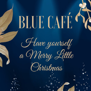 ดาวน์โหลดและฟังเพลง Have Yourself a Merry Little Christmas (Live at Łódź Philharmonic, 2019) พร้อมเนื้อเพลงจาก Blue Cafe