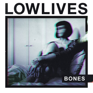 Dengarkan Bones lagu dari LOWLIVES dengan lirik