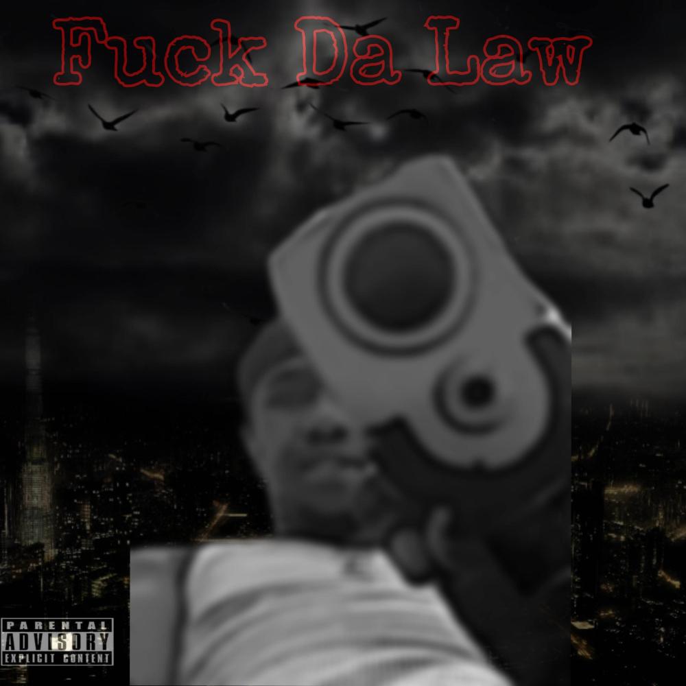 Fuck Da Law (Explicit)