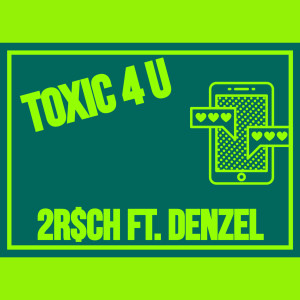 Listen to Toxic 4 U song with lyrics from 2R$CH
