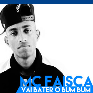 收聽Mc Faísca的Vai Bater o Bum Bum歌詞歌曲