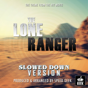 Silver - The Lone Ranger (2013) Main Theme [From "The Lone Ranger"] (Slowed Down Version) dari Speed Geek