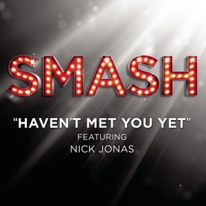 收聽SMASH Cast的Haven't Met You Yet (SMASH Cast Version) [feat. Nick Jonas]歌詞歌曲