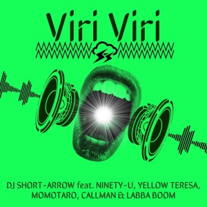 Listen to Viri Viri (feat. NINETY-U, YELLOW TERESA, MOMOTARO, CALLMAN & LABBA BOOM) song with lyrics from DJ SHORT-ARROW