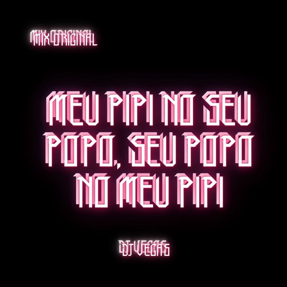 MEU PIPI NO SEU POPO, SEU POPO NO MEU PIPI (Explicit)