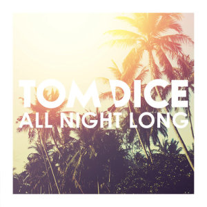 ดาวน์โหลดและฟังเพลง All Night Long พร้อมเนื้อเพลงจาก Tom Dice