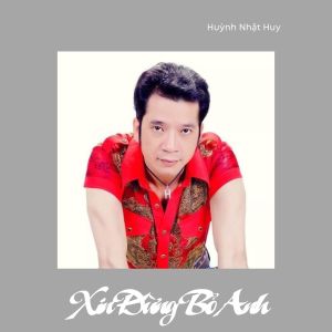 Xin Đừng Bỏ Anh dari Huỳnh Nhật Huy