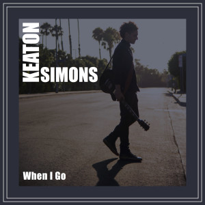 收聽Keaton Simons的When I Go歌詞歌曲
