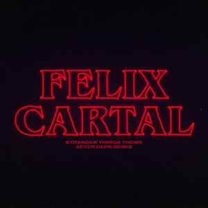 Album Stranger Things Theme (Felix Cartal's After Dark Remix) from Felix Cartal