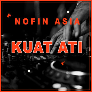 Dengarkan Kuat Ati lagu dari Nofin Asia dengan lirik