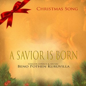 Listen to A Savior Is Born song with lyrics from Beno Pothen Kuruvilla