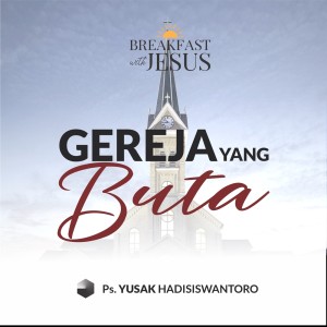 Album GEREJA YANG BUTA oleh Ps. Yusak Hadisiswantoro