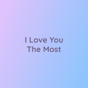 收聽Songlorious的I Love You The Most歌詞歌曲
