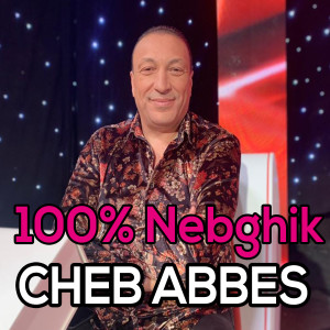 Listen to 100% Nebghik song with lyrics from Cheb Abbes