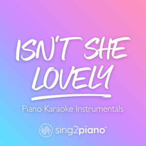 收听Sing2Piano的Isn't She Lovely (Originally Performed by Stevie Wonder) (Piano Karaoke Version) (其他)歌词歌曲