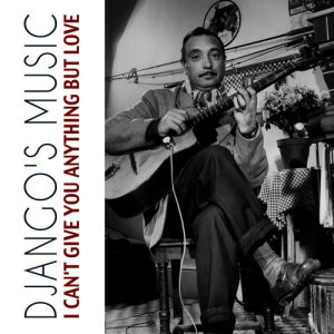 ดาวน์โหลดและฟังเพลง I Can't Give You Anything But Love พร้อมเนื้อเพลงจาก Django's Music
