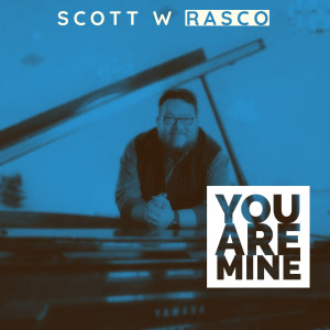 ดาวน์โหลดและฟังเพลง You Are Mine พร้อมเนื้อเพลงจาก Scott W Rasco